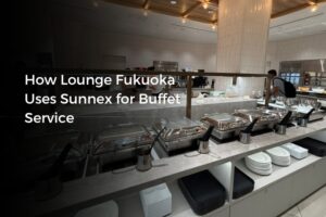 How Lounge Fukuoka Uses Sunnex for Buffet Service