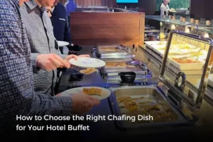 How to Choose the Right Chafing Dish for Your Hotel Buffet