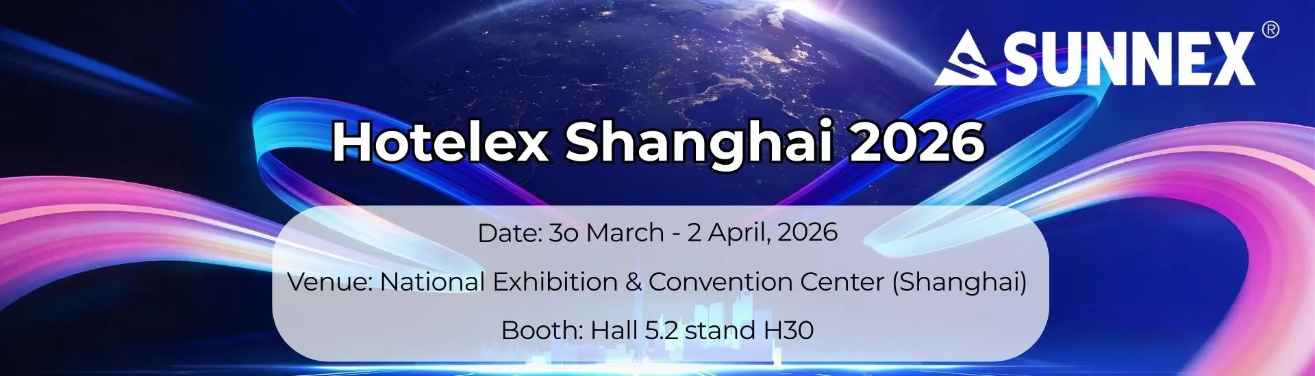 Join Sunnex Products Limited at Hotelex Shanghai from March 30 to April 2, 2026. Visit our booth at Hall 5.2, Stand H30 to explore our hospitality solutions.