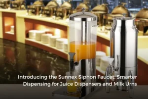 Introducing the Sunnex Siphon Faucet: Smarter Dispensing for Juice Dispensers and Milk Urns
